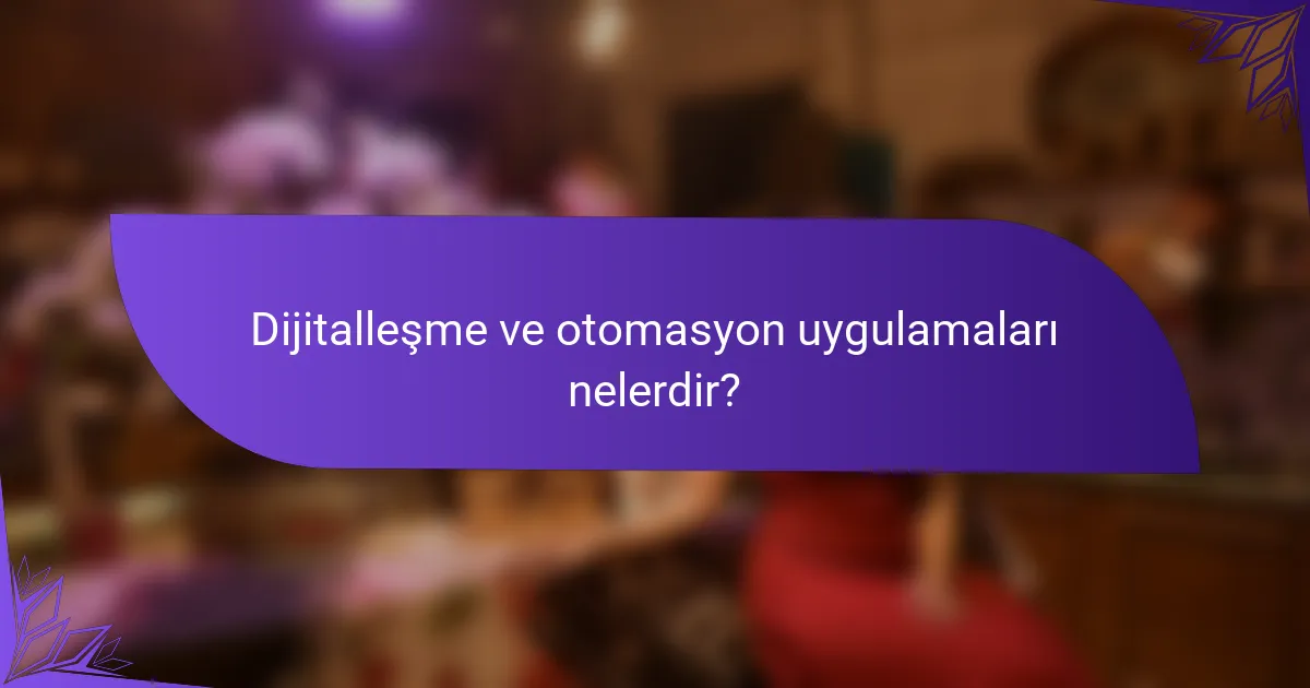 Dijitalleşme ve otomasyon uygulamaları nelerdir?