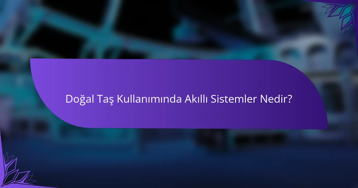 Doğal Taş Kullanımında Akıllı Sistemler Nedir?