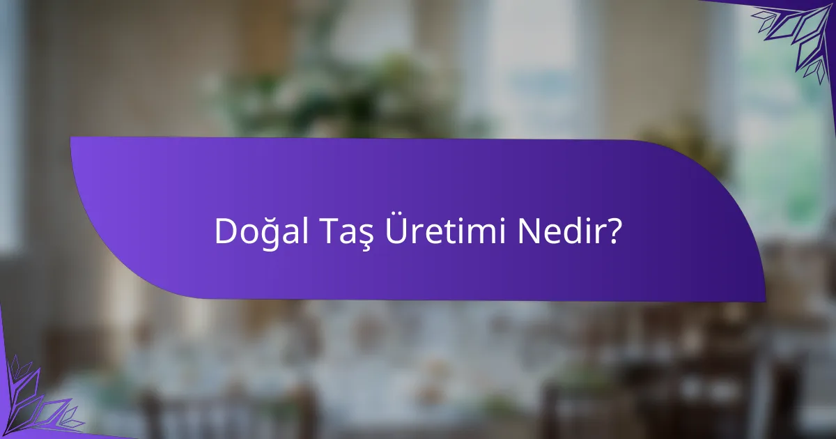 Doğal Taş Üretimi Nedir?