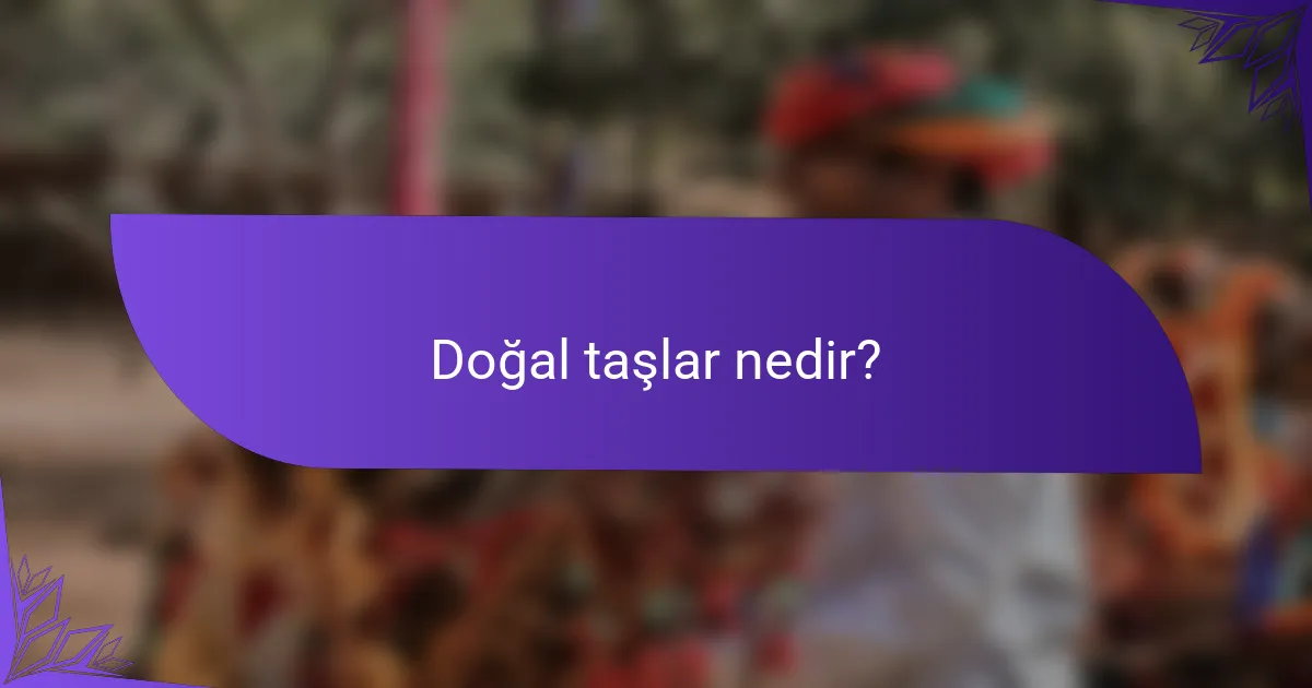 Doğal taşlar nedir?