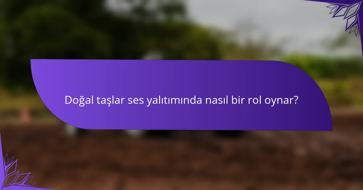 Doğal taşlar ses yalıtımında nasıl bir rol oynar?