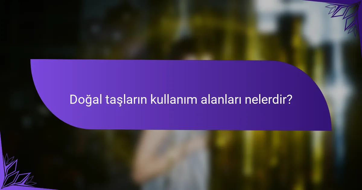 Doğal taşların kullanım alanları nelerdir?