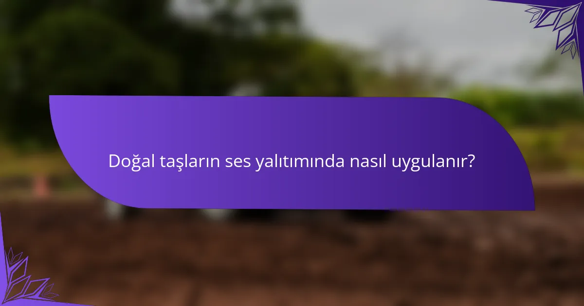 Doğal taşların ses yalıtımında nasıl uygulanır?