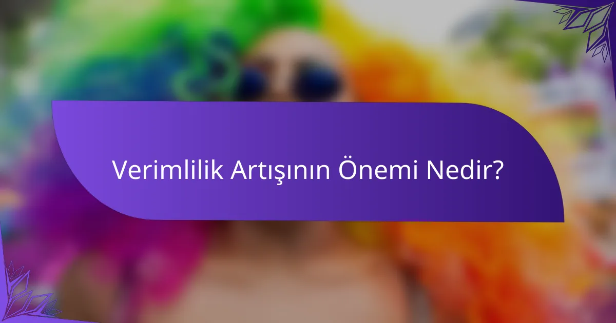 Verimlilik Artışının Önemi Nedir?