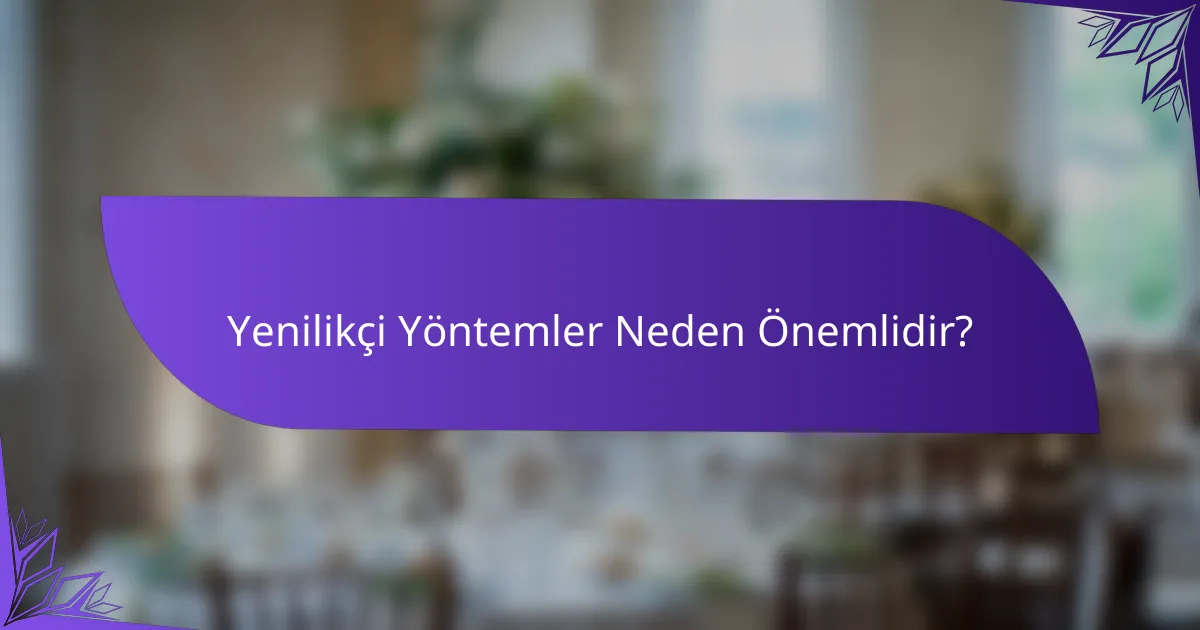 Yenilikçi Yöntemler Neden Önemlidir?